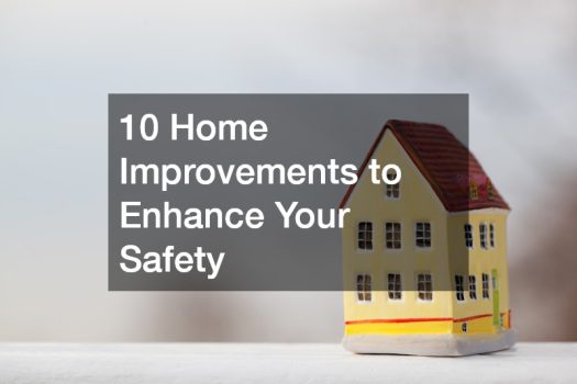 10 Home Improvements to Enhance Your Safety