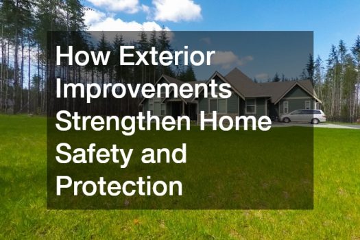 How Exterior Improvements Strengthen Home Safety and Protection