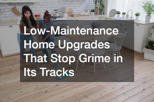 Low-Maintenance Home Upgrades That Stop Grime in Its Tracks