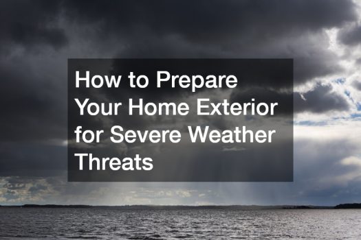 How to Prepare Your Home Exterior for Severe Weather Threats